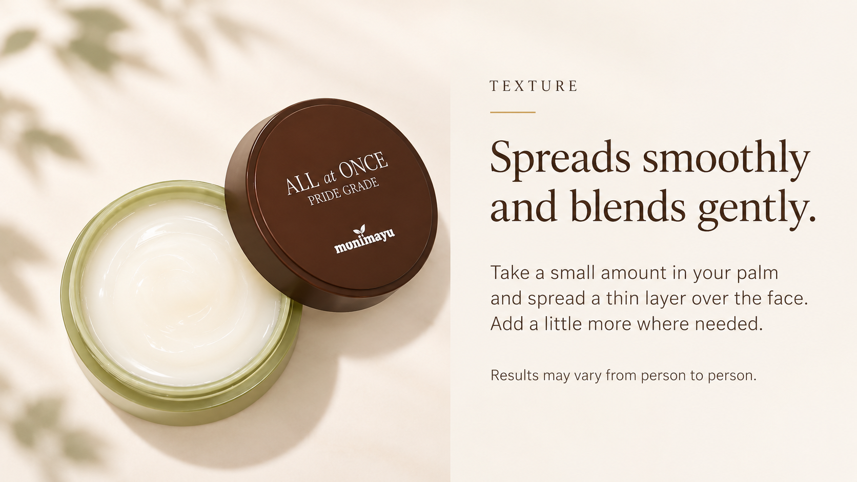 Spreads smoothly and blends gently.